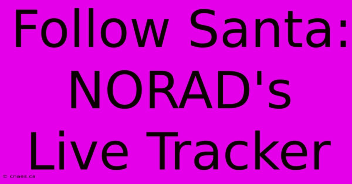 Follow Santa: NORAD's Live Tracker