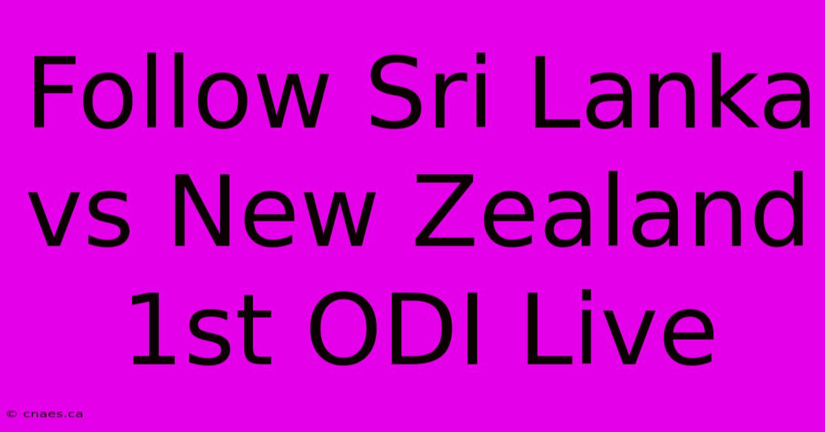 Follow Sri Lanka Vs New Zealand 1st ODI Live 