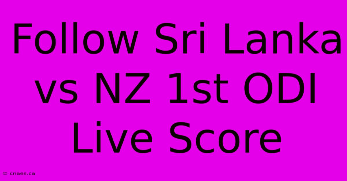 Follow Sri Lanka Vs NZ 1st ODI Live Score