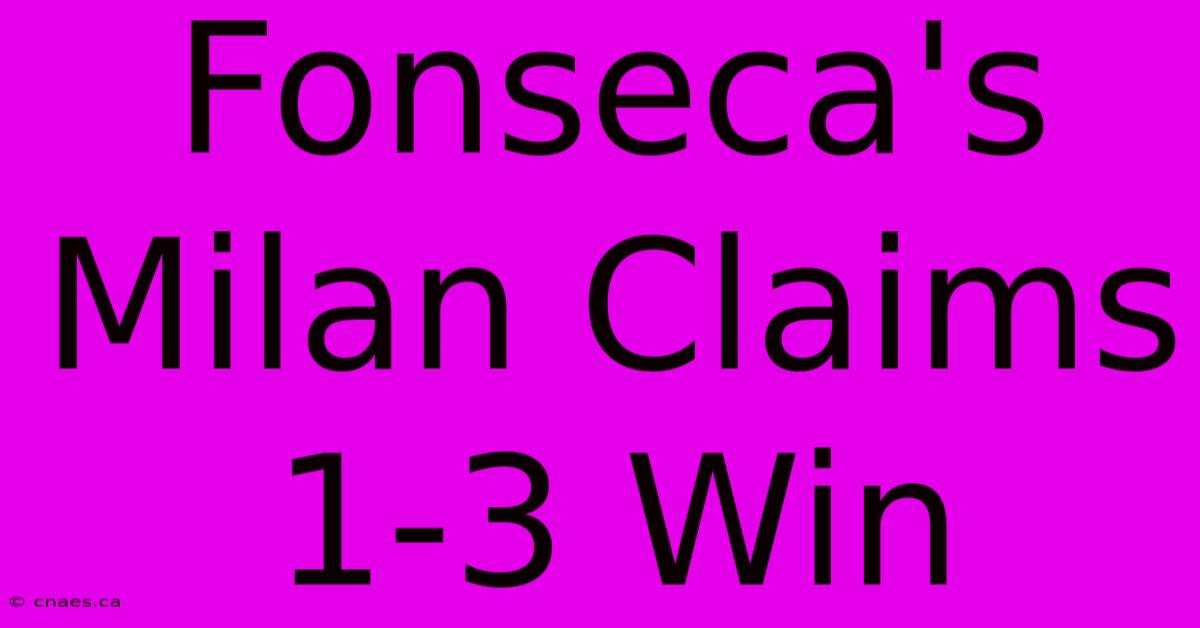 Fonseca's Milan Claims 1-3 Win