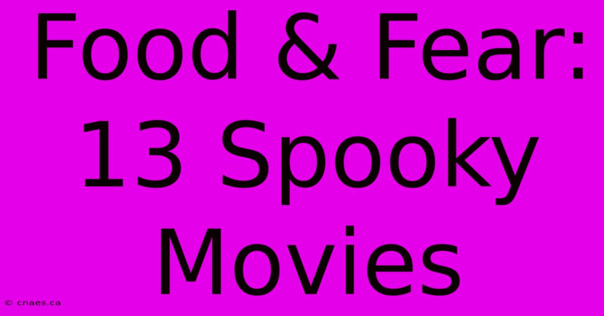 Food & Fear: 13 Spooky Movies