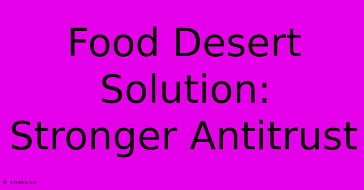 Food Desert Solution: Stronger Antitrust