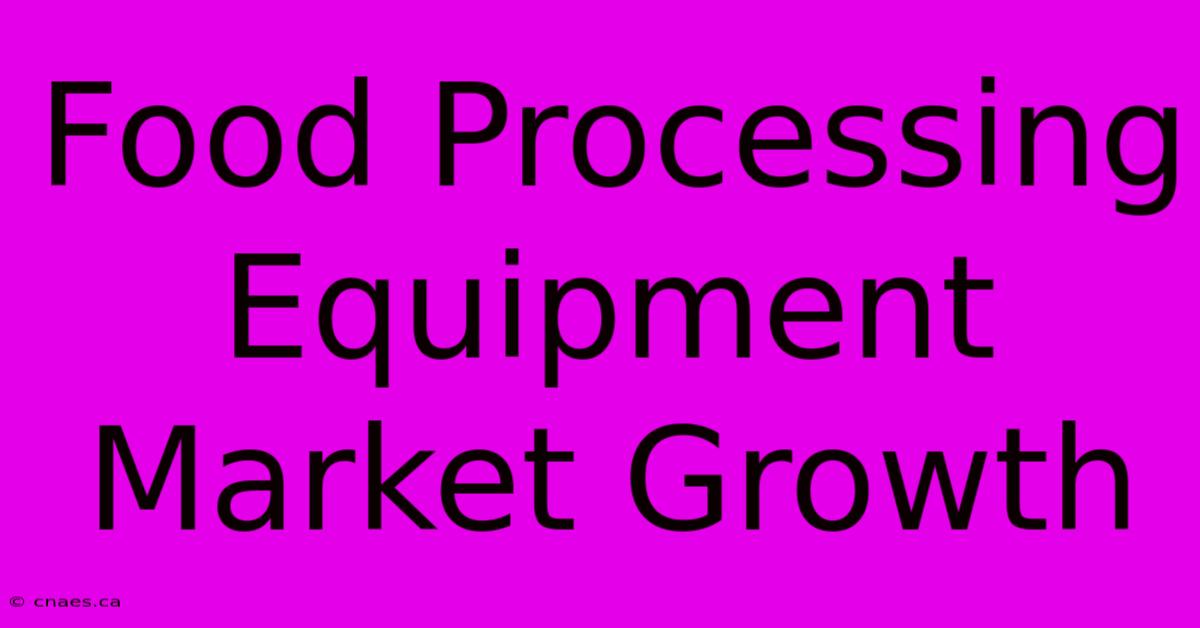 Food Processing Equipment Market Growth