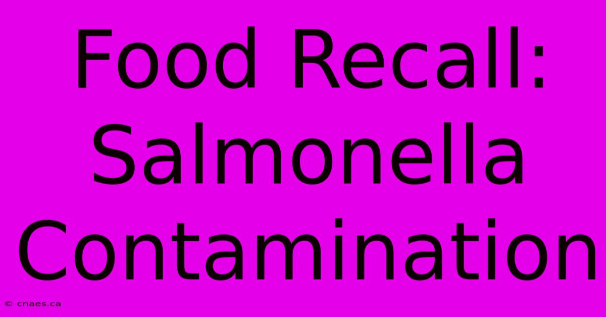 Food Recall: Salmonella Contamination