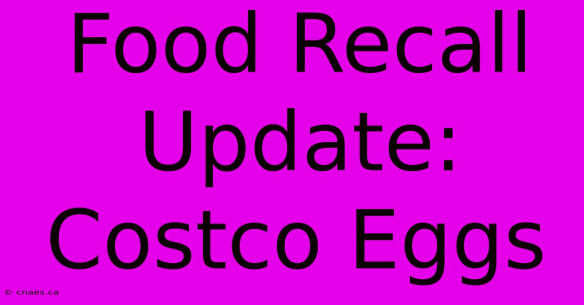 Food Recall Update: Costco Eggs