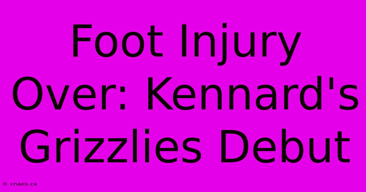 Foot Injury Over: Kennard's Grizzlies Debut