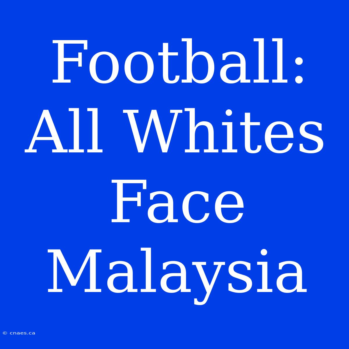 Football: All Whites Face Malaysia