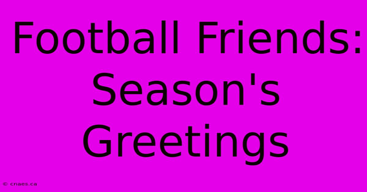 Football Friends: Season's Greetings