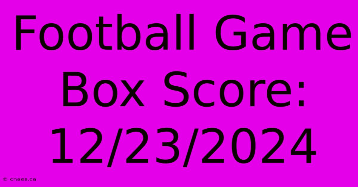 Football Game Box Score: 12/23/2024