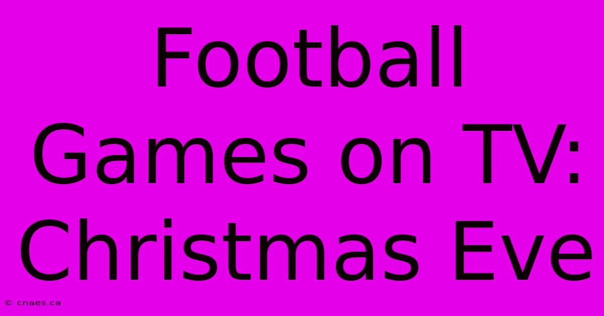 Football Games On TV: Christmas Eve