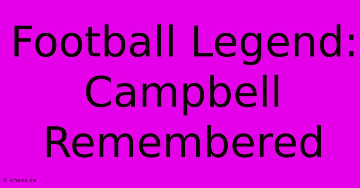 Football Legend: Campbell Remembered