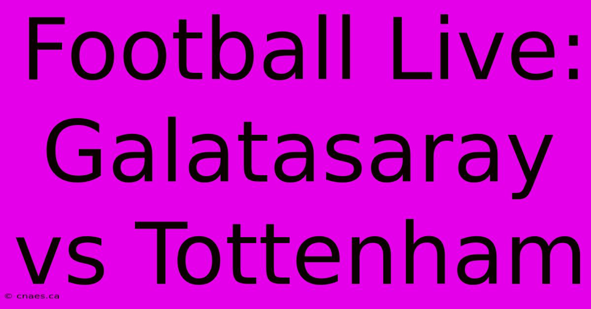 Football Live: Galatasaray Vs Tottenham 