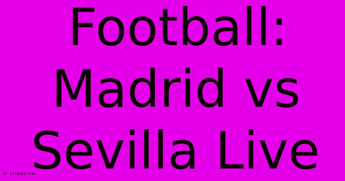 Football: Madrid Vs Sevilla Live