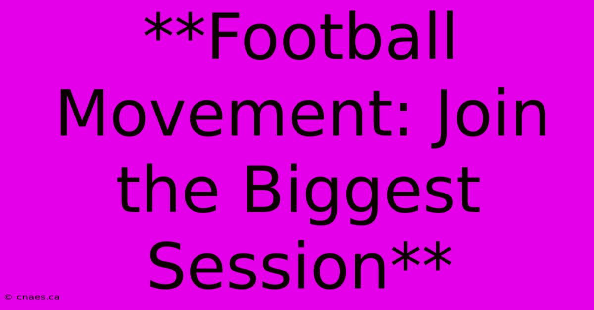 **Football Movement: Join The Biggest Session**