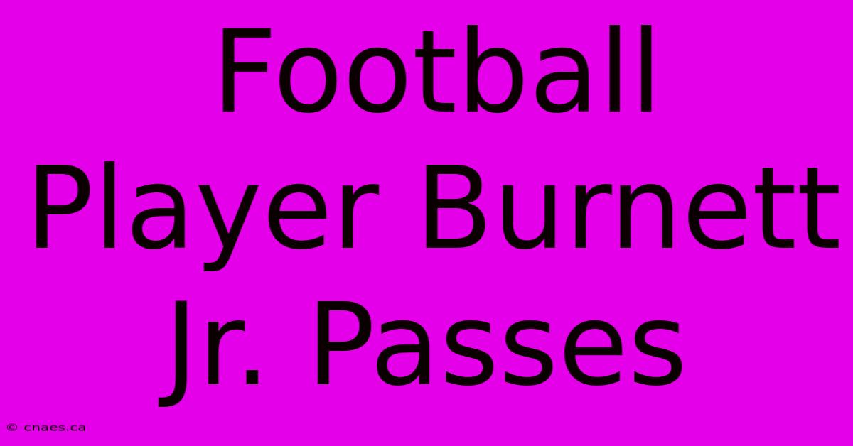 Football Player Burnett Jr. Passes