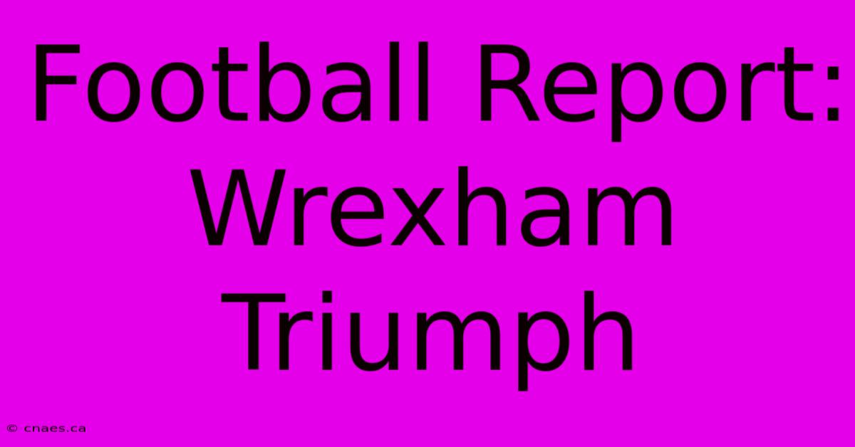 Football Report: Wrexham Triumph