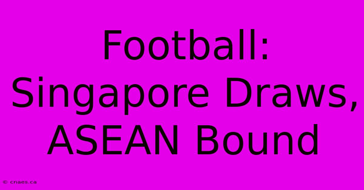 Football: Singapore Draws, ASEAN Bound