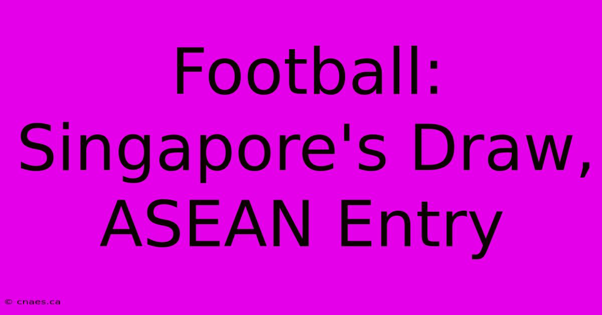 Football: Singapore's Draw, ASEAN Entry