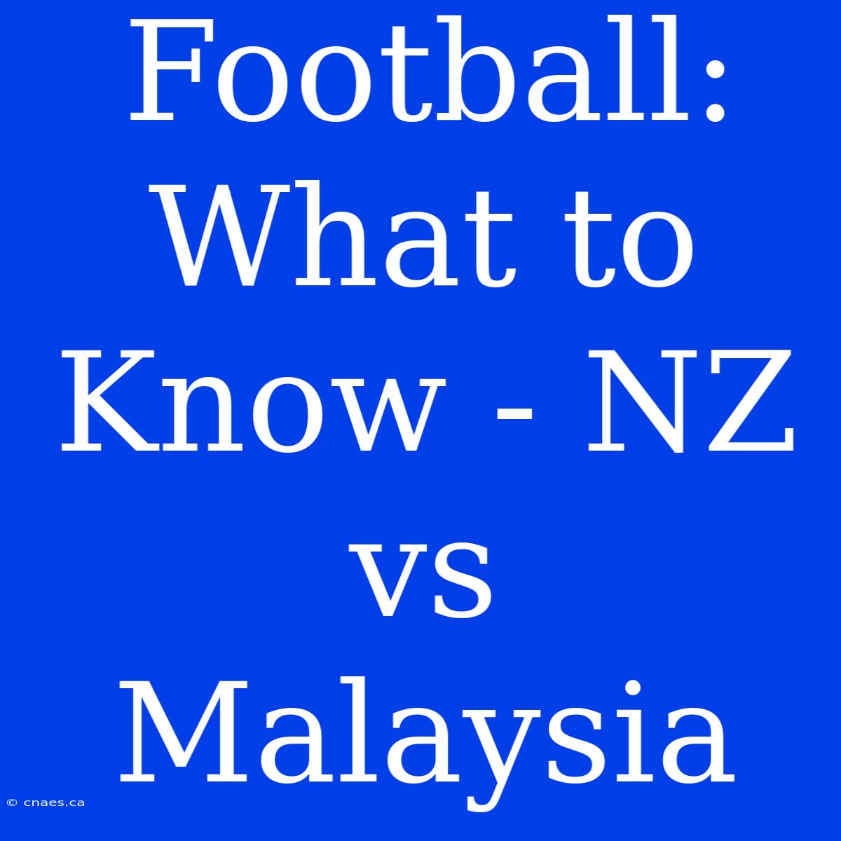 Football: What To Know - NZ Vs Malaysia