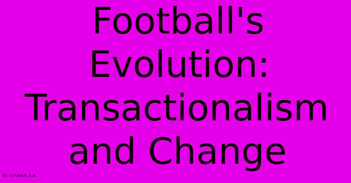 Football's Evolution: Transactionalism And Change