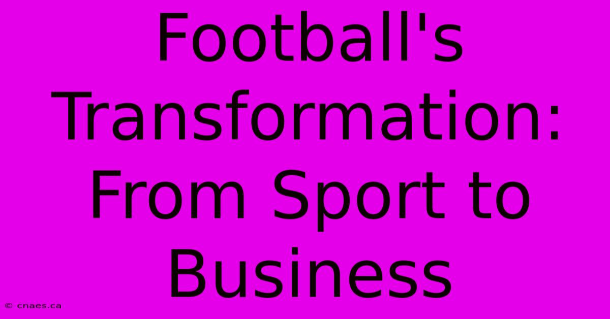 Football's Transformation: From Sport To Business