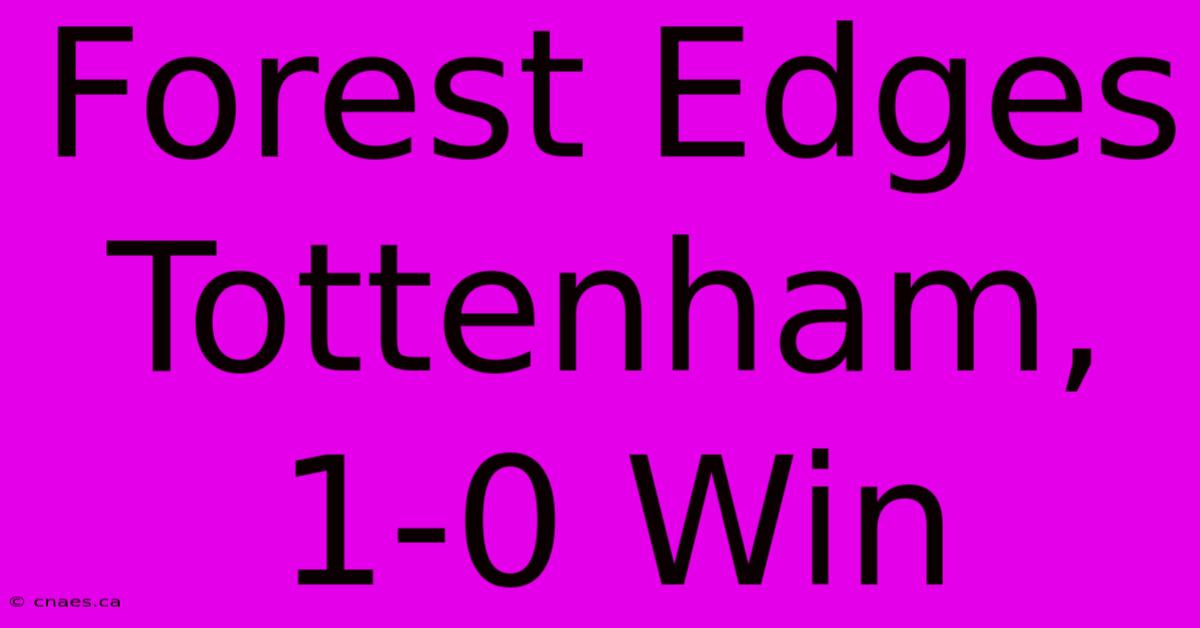 Forest Edges Tottenham, 1-0 Win