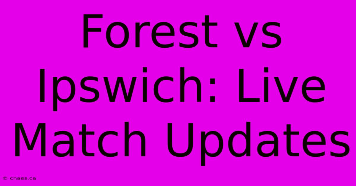 Forest Vs Ipswich: Live Match Updates