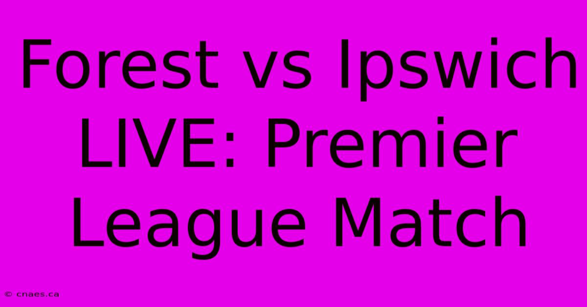 Forest Vs Ipswich LIVE: Premier League Match