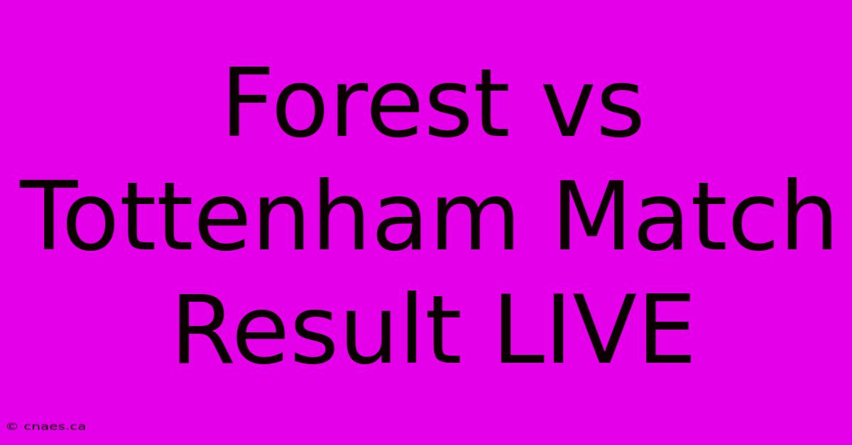 Forest Vs Tottenham Match Result LIVE