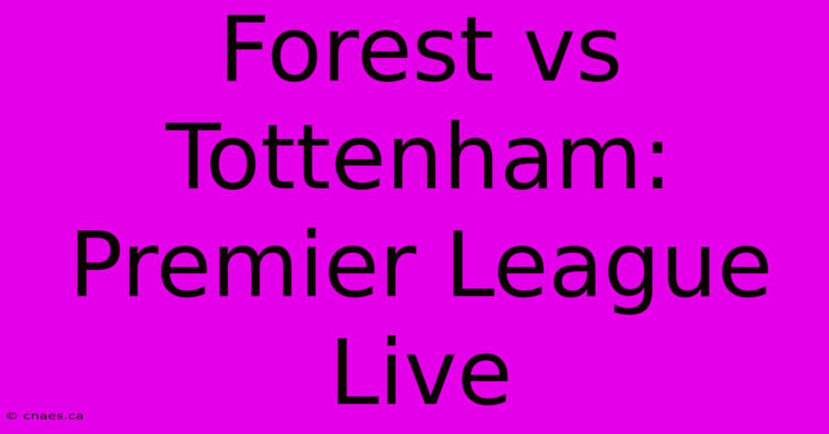 Forest Vs Tottenham: Premier League Live