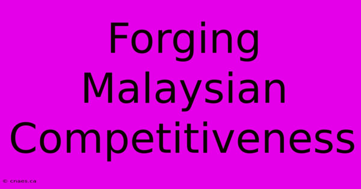 Forging Malaysian Competitiveness