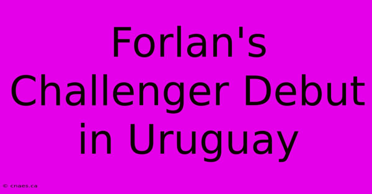 Forlan's Challenger Debut In Uruguay