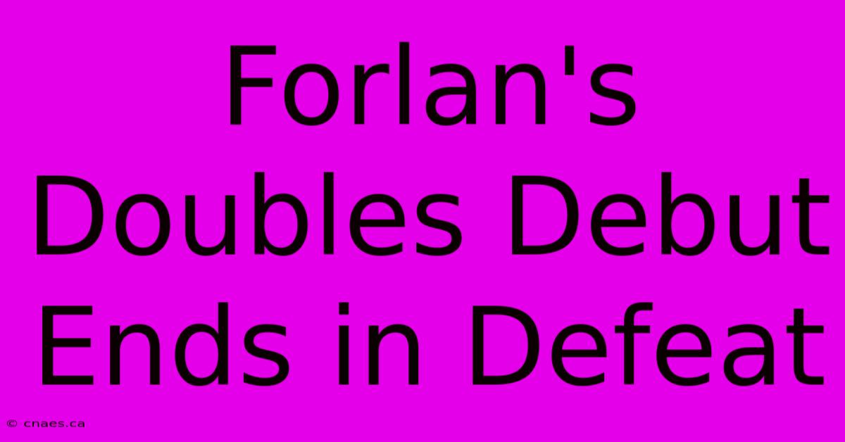 Forlan's Doubles Debut Ends In Defeat