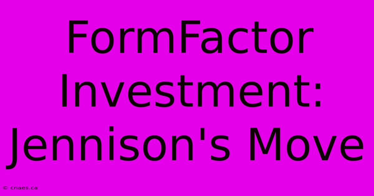 FormFactor Investment: Jennison's Move