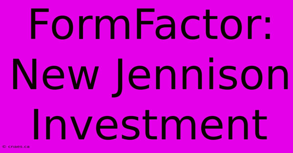 FormFactor: New Jennison Investment