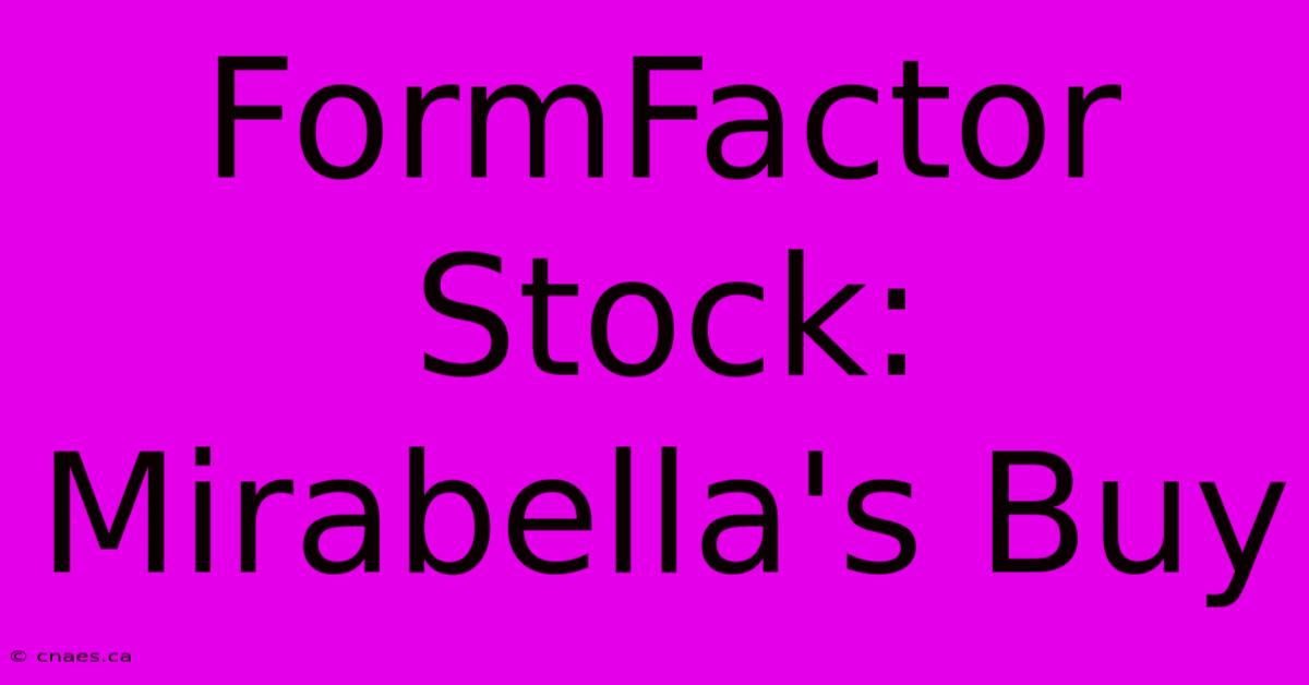 FormFactor Stock: Mirabella's Buy