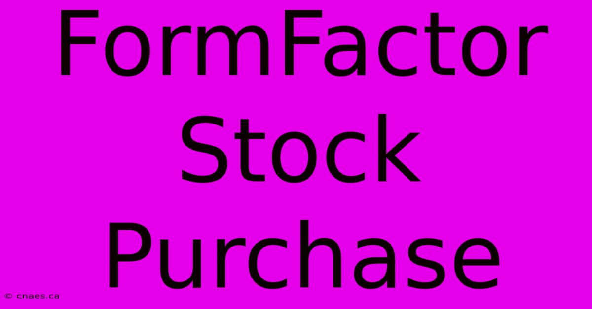 FormFactor Stock Purchase