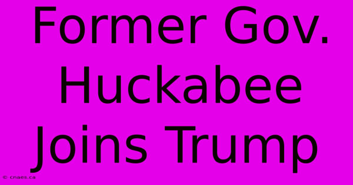 Former Gov. Huckabee Joins Trump