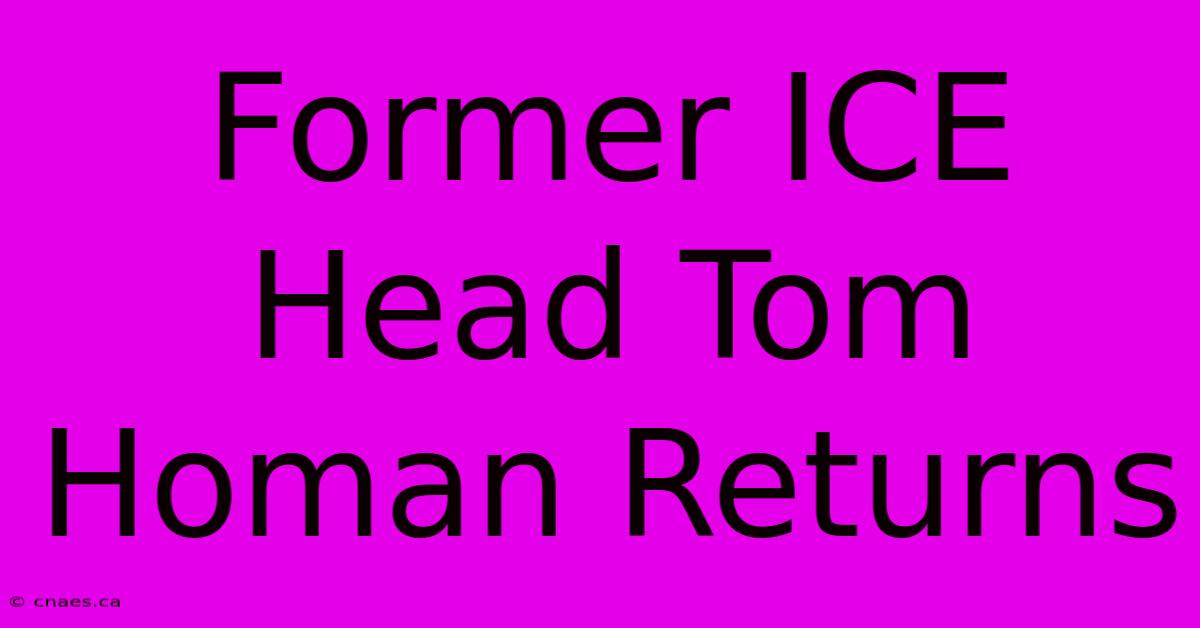 Former ICE Head Tom Homan Returns 