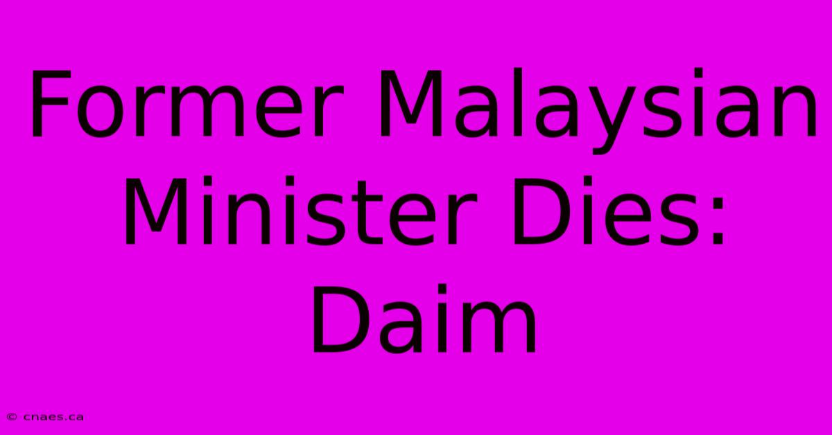 Former Malaysian Minister Dies: Daim