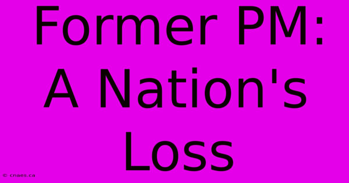 Former PM: A Nation's Loss