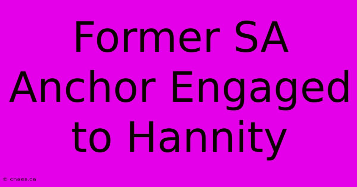 Former SA Anchor Engaged To Hannity