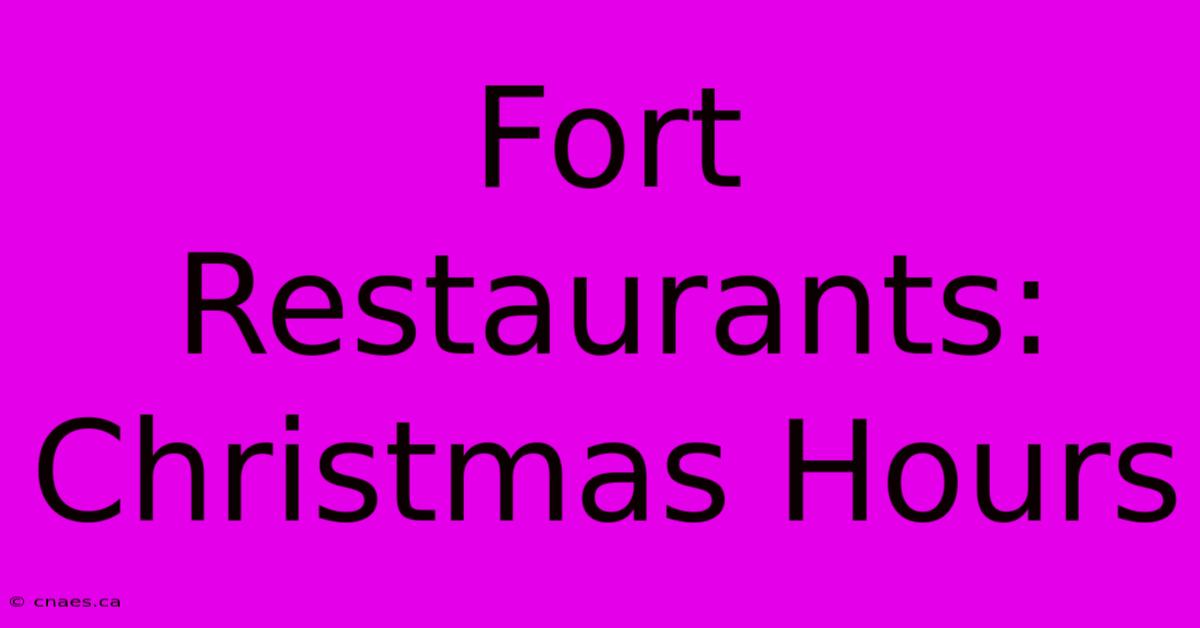 Fort Restaurants: Christmas Hours