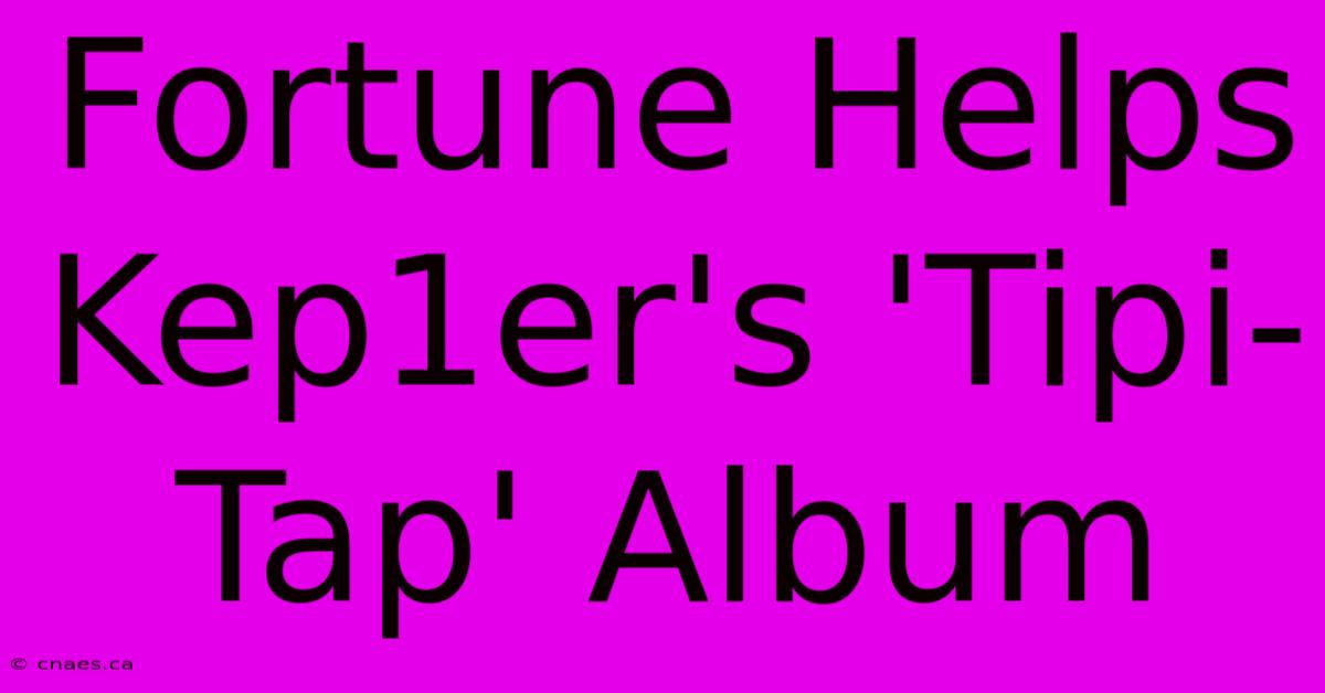 Fortune Helps Kep1er's 'Tipi-Tap' Album