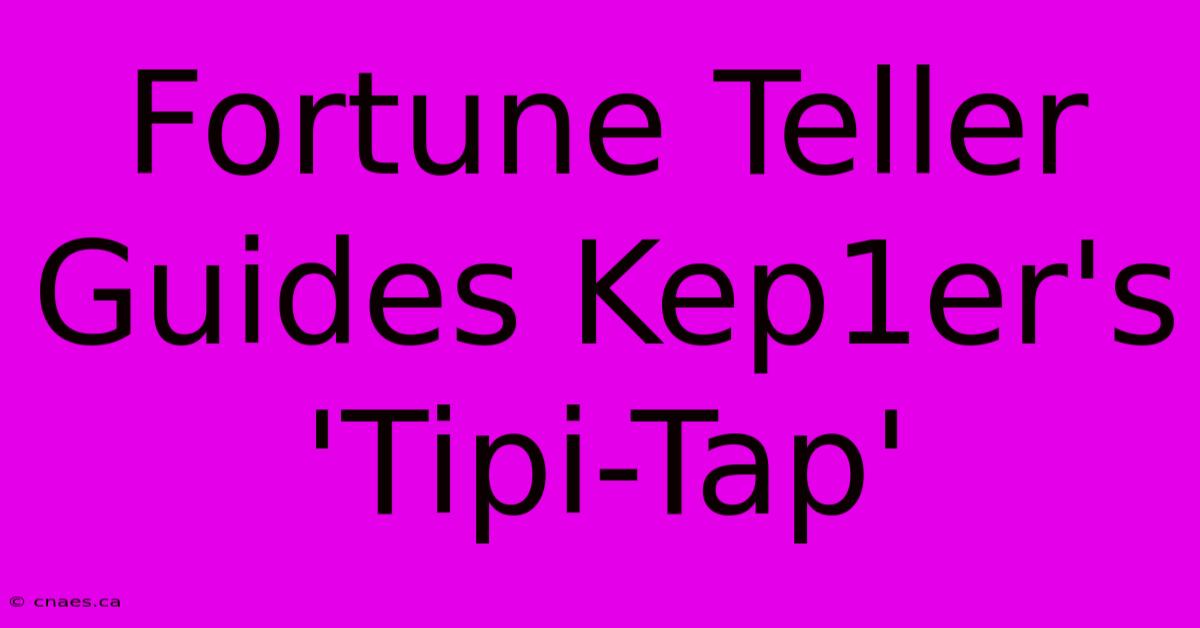 Fortune Teller Guides Kep1er's 'Tipi-Tap'