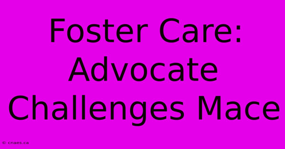 Foster Care: Advocate Challenges Mace