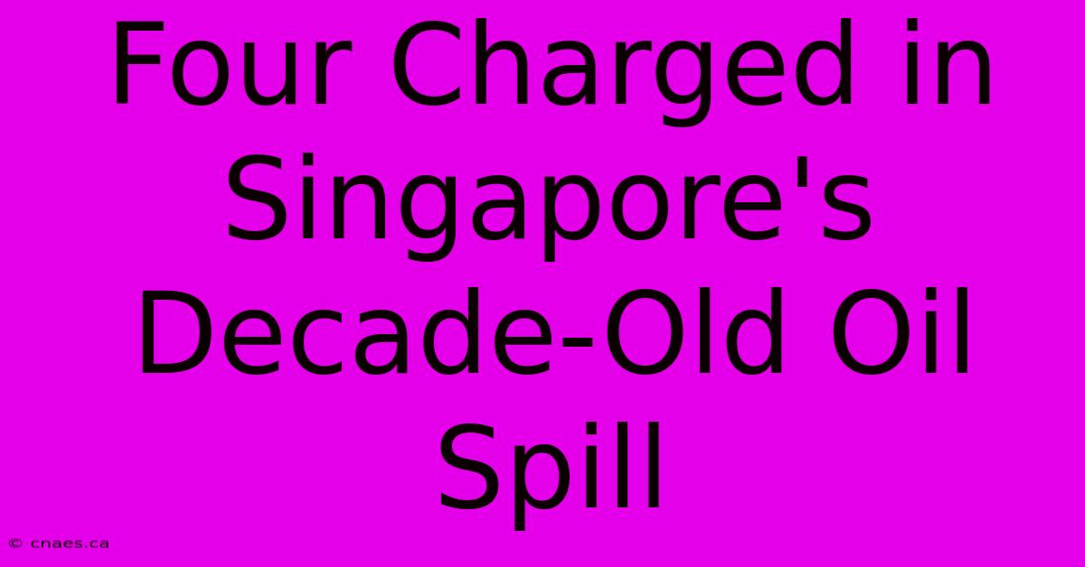 Four Charged In Singapore's Decade-Old Oil Spill