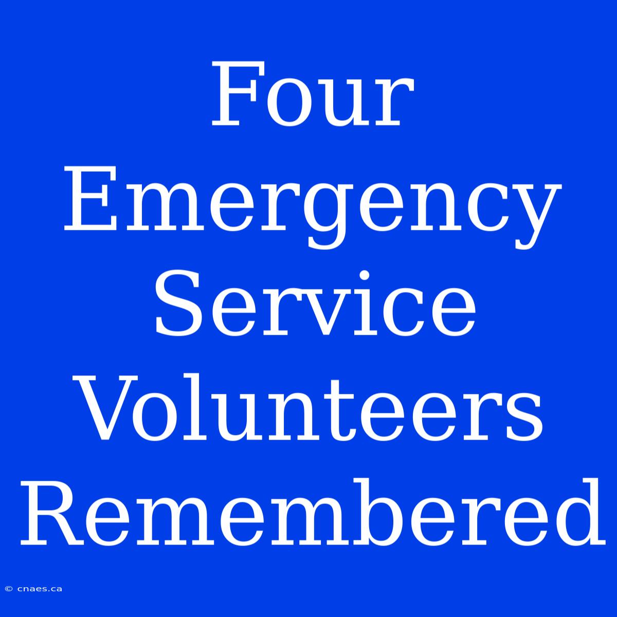 Four Emergency Service Volunteers Remembered