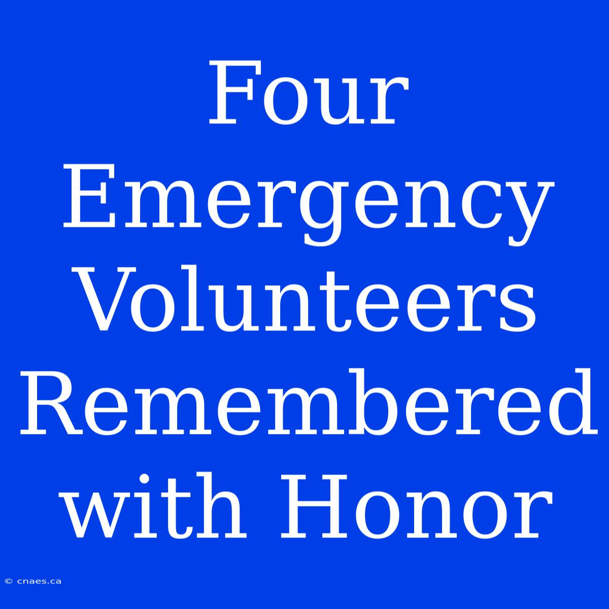 Four Emergency Volunteers Remembered With Honor