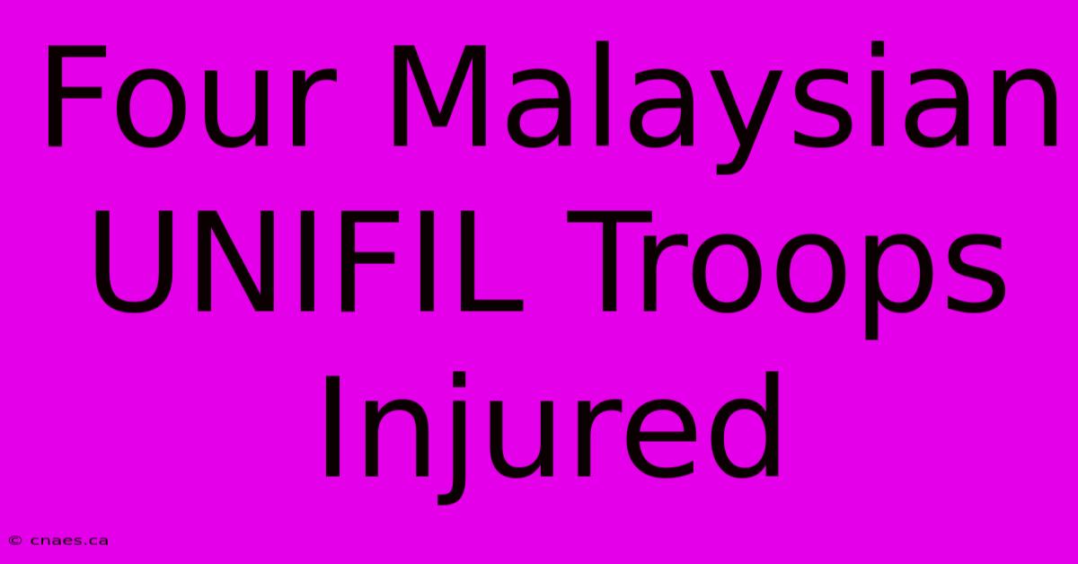 Four Malaysian UNIFIL Troops Injured